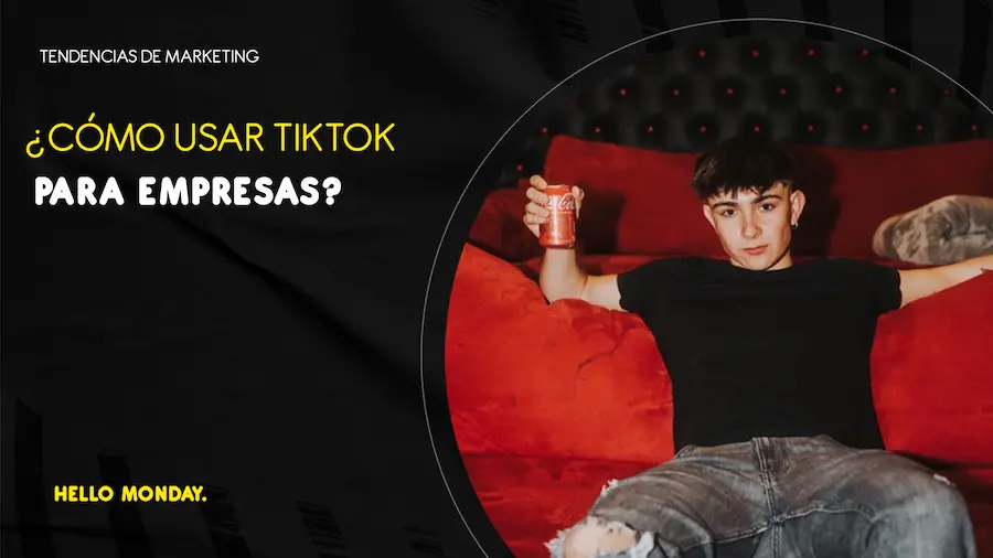 ¿Cómo usar TikTok para empresas? - Hello Monday